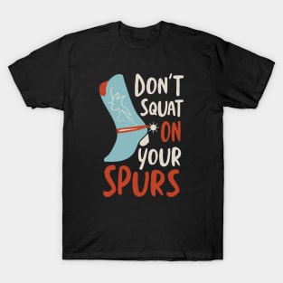 Cowboy Saying don't Squat On Your Spurs T-Shirt